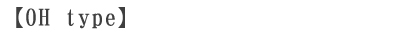 [ OH type ]